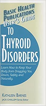 User's Guide to Thyroid Disorders: Natural Ways to Keep Your Body from Dragging You Down (Basic Health Publications User's Guide) indir