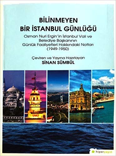 Bilinmeyen Bir İstanbul Günlüğü: Osman Nuri Ergin'in İstanbul Vali ve Belediye Başkanının Günlük Faaliyetleri Hakkındaki Notları 1949-1950