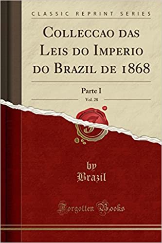 Collecção das Leis do Imperio do Brazil de 1868, Vol. 28: Parte I (Classic Reprint) indir