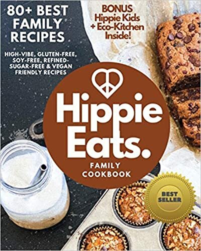 Hippie Eats Family Cookbook: HIGH-VIBE, GLUTEN-FREE, SOY-FREE, REFINED-SUGAR-FREE & VEGAN FRIENDLY FLAVORFUL DISHES indir