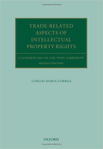 Trade Related Aspects of Intellectual Property Rights: A Commentary on the Trips Agreement (Oxford Commentaries on International Law)