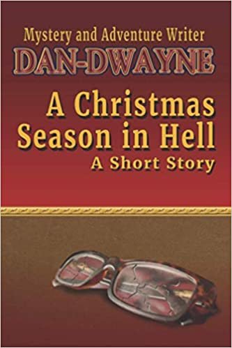 A Christmas Season in Hell: A Short Story by Dan-Dwayne