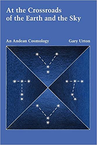 At the Crossroads of the Earth and the Sky: An Andean Cosmology (LLILAS Latin American Monograph Series)