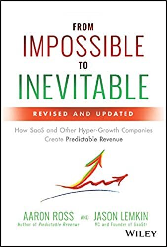 From Impossible to Inevitable: How SaaS and Other Hyper-Growth Companies Create Predictable Revenue