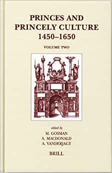 Princes and Princely Culture 1450-1650: v.2: Vol 2 (Studies in Intellectual History) (Brill's Studies in Intellectual History) indir