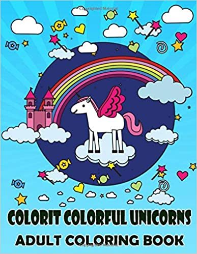 Colorit Colorful Unicorns Adult Coloring Book: Hello Unicorn Colorit Colorful Unicorns Adult Coloring Book , Unicorn Coloring Books for Girls 4-8, 8-12, 6-8, For Adult , Children, Toddlers, Kids