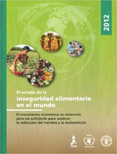 El Estado de La Inseguridad Alimentaria En El Mundo 2012: El Crecimiento Economico Es Necesario Pero No Suficiente Para Acelerar La Reduccion del Hambre y La Malnutricion