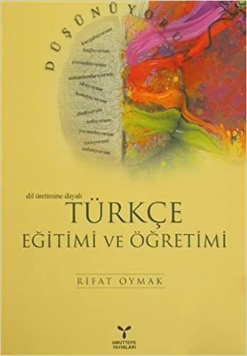 Türkçe Eğitimi ve Öğretimi: Dil Üretimine Dayalı indir