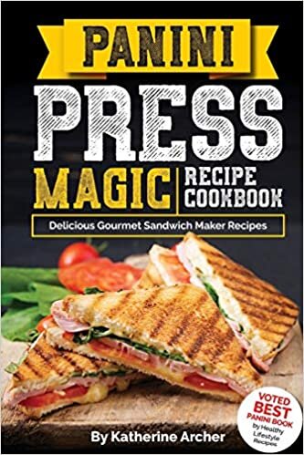 Panini Press Magic Recipe Cookbook: Delicious Gourmet Sandwich Maker Recipes: Volume 1 (Gourmet Panini Press Recipes) indir