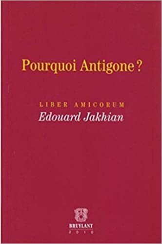 Pourquoi Antigone ?: Liber amicorum Edouard Jakhian (LSB. MELANGES)