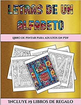 Libros de pintar para adultos (Letras de un alfabeto inventado): Este libro contiene 30 láminas para colorear que se pueden usar para pintarlas, ... y descargarse en PDF e incluye otros 19 l