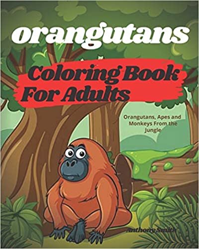 Orangutans Coloring Book For Adults | Orangutans, Apes and Monkeys From the Jungle