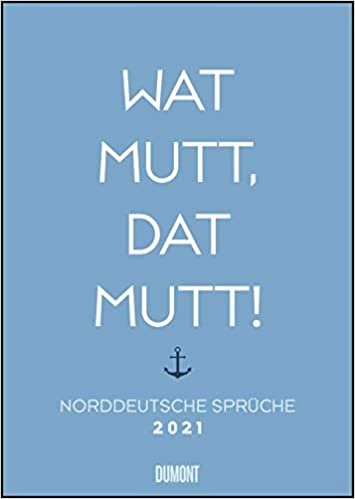 Norddeutsche Sprüche 2021 - Wat mutt, dat mutt!