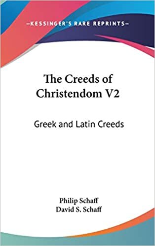 The Creeds of Christendom V2: Greek and Latin Creeds