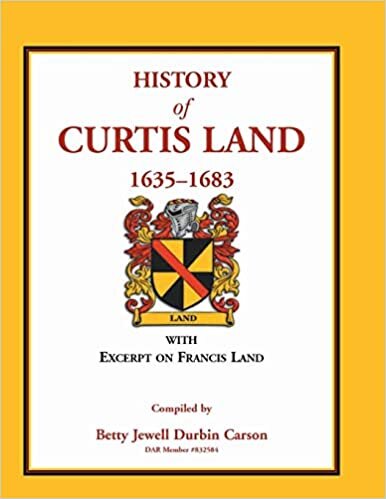 History of Curtis Land, 1635-1683: With Excerpt on Francis Land