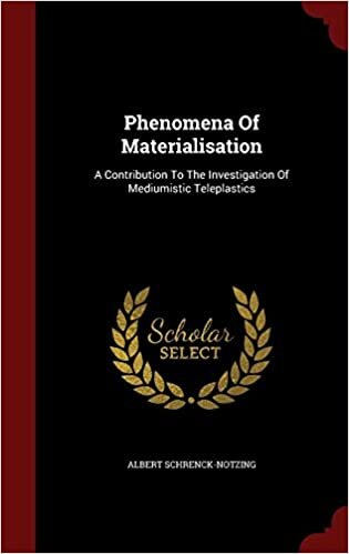 Phenomena Of Materialisation: A Contribution To The Investigation Of Mediumistic Teleplastics
