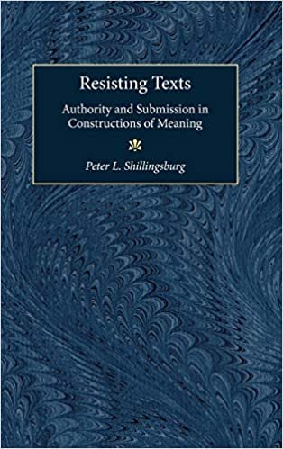 Resisting Texts: Authority and Submission in Constructions of Meaning (Editorial Theory & Literary Criticism)