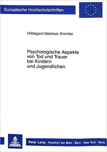 Psychologische Aspekte Von Tod Und Trauer Bei Kindern Und Jugendlichen (Europaeische Hochschulschriften / European University Studie)