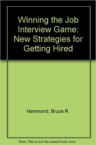 Winning the Job Interview Game: New Strategies for Getting Hired
