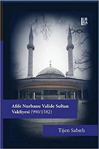 Afife Nurbanu Valide Sultan Vakfiyesi (990-1580)