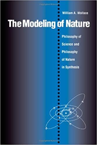 The Modeling of Nature: Philosophy of Science and the Philosophy of Nature in Synthesis