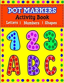 Dot Markers Activity Book: Easy Guided BIG DOTS with Jumbo Letters, Animals, Shapes & Numbers | For Toddlers & Kids Ages 1-3, 2-4, 3-5, Preschool | Do a Dot Every Day