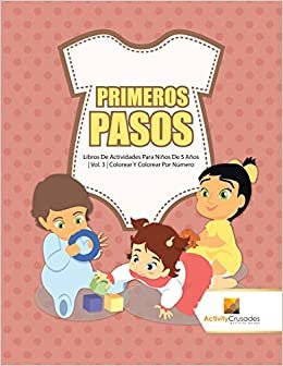 Primeros Pasos : Libros De Actividades Para Niños De 5 Años | Vol. 3 | Colorear Y Colorear Por Número