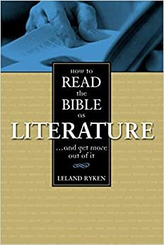 How to Read the Bible as Literature: .. and Get More Out of It