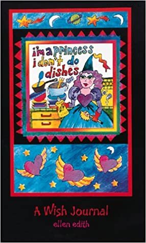I'm a Princess, I Don't Do Dishes Journal: A Wish Journal (Heart & Star Books)