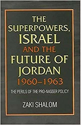 The Great Powers, Israel and the Future of Jordan, 1960-63: The Perils of the Pro-Nasser Policy