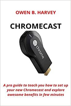 CHROMECAST: A pro guide to teach you how to set up your new Chromecast and explore awesome benefits in few minutes indir