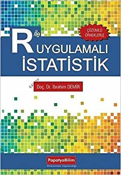 R ile Uygulamalı İstatistik: Çözümlü Örneklerle