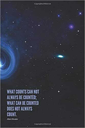 WHAT COUNTS CAN NOT ALWAYS BE COUNTED; WHAT CAN BE COUNTED DOES NOT ALWAYS COUNT.: Notebook, line, cosmos