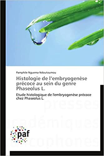 Histologie de l’embryogenèse précoce au sein du genre Phaseolus L.: Etude histologique de l'embryogenèse précoce chez Phaseolus L. (Omn.Pres.Franc.)