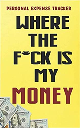 Where The F*ck Is My Money Personal Expense Tracker: Daily Personal Expense Tracker Organizer Notebook, Financial Organizer Budget Book, Stay on Track Journal for Tracking Finances