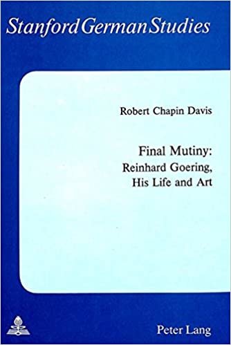 Final Mutiny: Reinhard Goering, His Life and Art (Stanford German Studies / Stanforder Beiträge zur Literatur- und Sprachwissenschaft, Band 21)