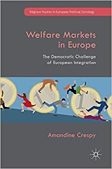 Welfare Markets in Europe: The Democratic Challenge of European Integration (Palgrave Studies in European Political Sociology)