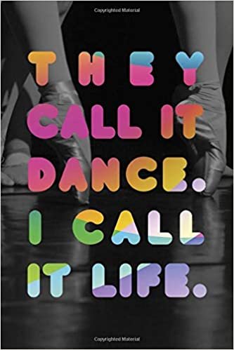 They Call It Dance I Call It Life #2: Cool Ballet Dancer Journal Notebook to write in 6x9" 150 lined pages - Funny Dancers Gift indir
