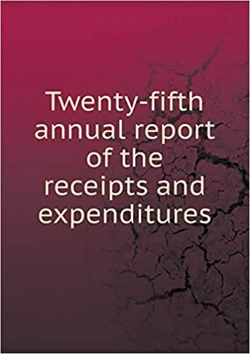 Twenty-fifth annual report of the receipts and expenditures