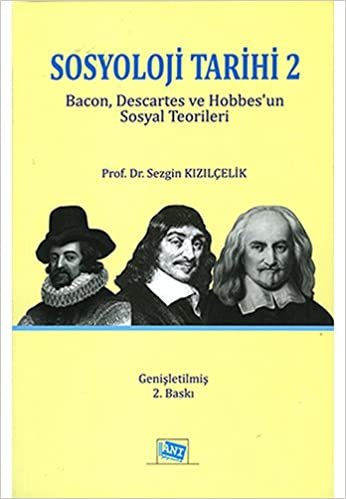 Sosyoloji Tarihi 2: Bacon, Descartes ve Hobbes'un Sosyoloji Teorileri: Bacon, Descartes ve Hobbes'un Sosyoloji Teorileri