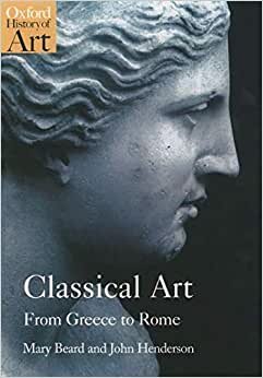Beard, M: Classical Art: From Greece to Rome (Oxford History of Art)