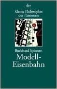 Kleine Philosophie der Passionen: Modelleisenbahn: Originalausgabe