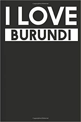 I Love Burundi: A Notebook