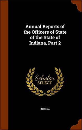 Annual Reports of the Officers of State of the State of Indiana, Part 2