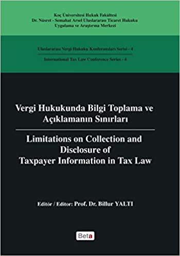 Vergi Hukukunda Bilgi Toplama ve Açıklamanın Sınırları / Limitations on Colleciton and Disclosure of Taxpayer Information in Tax Law: Uluslararası ... 4 - International Tax Law Conference Series 4