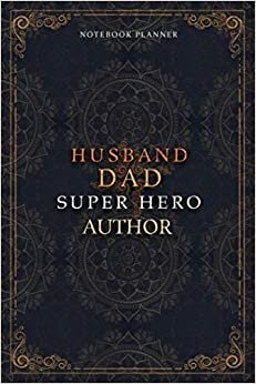 Author Notebook Planner - Luxury Husband Dad Super Hero Author Job Title Working Cover: To Do List, Daily Journal, 5.24 x 22.86 cm, Home Budget, Agenda, 6x9 inch, A5, Money, 120 Pages, Hourly