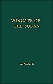 Wingate of the Sudan: The Life and Times of General Sir Reginald Wingate, Maker of the Anglo-Egyptian Sudan indir