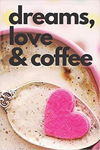 dreams love coffee: Motivational Notebook, Journal, Diary (110 Pages, Blank, 6 x 9) indir