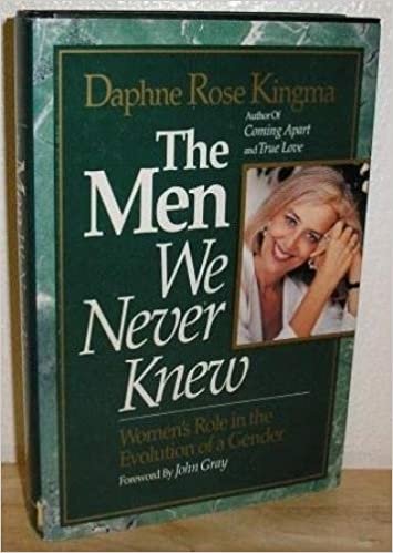 The Men We Never Knew: Women's Role in the Evolution of a Gender: Woman's Role in the Evolution of a Gender
