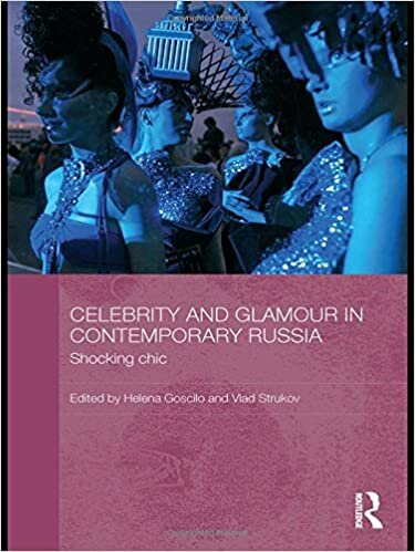 Celebrity and Glamour in Contemporary Russia: Shocking Chic (Basees/Routledge Series on Russian and East European Studies, Band 68)